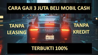 CARA GAJI 3 JUTA BISA BELI MOBIL CASH TANPA LEASING ! - TIPS BELI MOBIL TANPA KREDIT!