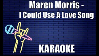 Maren Morris - I Could Use A Love Song (Karaoke)