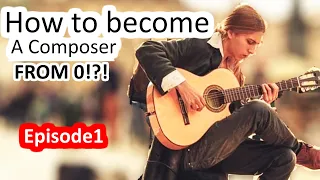 How To Become A COMPOSER? From 0 to Hero - Episode 1