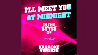 I'll Meet You at Midnight (In the Style of Smokie) (Karaoke Version)