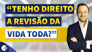 VOCE TEM DIREITO À REVISÃO DA VIDA TODA?