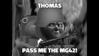 Thomas, Pass me the MG42!