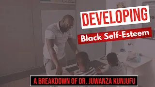 Developing Black Self-Esteem | A Breakdown of Dr. Juwanza Kunjufu