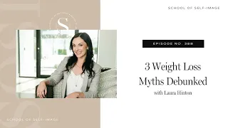 388: 3 Weight Loss Myths Debunked with Laura Hinton