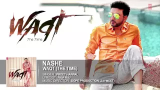 Nashe Full Song (Official) Preet Harpal | Album: Waqt