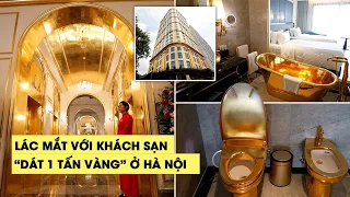 Khách sạn "dát 1 tấn vàng" tại Hà Nội thu hút báo chí nước ngoài
