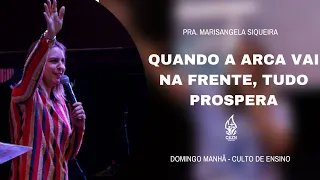 QUANDO A ARCA VAI NA FRENTE, TUDO PROSPERA - Pra. Marisangela Siqueira | CULTO DE ENSINO