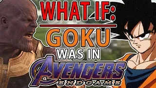 WHAT IF GOKU was in AVENGERS ENDGAME?