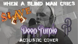 When A Blind Man Cries  - PURPLE BROTHERS (Deep Purple Acoustic Cover by SLAVE & Marin XM)