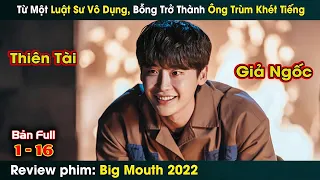 Từ Một Luật Sư Vô Dụng Bỗng Trở Thành Ông Trùm Khét Tiếng || review phim hàn Big Mouth