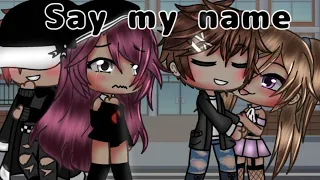 💘Say my name💘 || GLMV ||🔥 GCMV🔥 #gacha🎧#gachalife 💝Subscribe pls 💕🥰