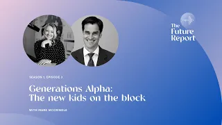 Generation Alpha: The New Kids On The Block with Mark McCrindle & Ashley Fell | The Future Report