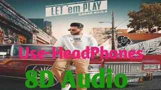 Let 'em Play (8D AUDIO) Karan Aujla | Latest Punjabi Song 2020