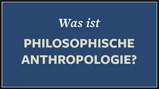 Was ist der Mensch? · Anthropologie + Philosophie