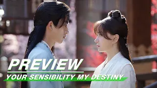 Preview: “I Only Care About You And Me” | Your Sensibility My Destiny EP11 | 公子倾城 | iQiyi