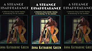 Una Extraña Desaparición : Novela Clásica Detectivesca (Anna Katharine Green) Misterio | Audiolibro
