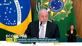 Lula reforça que taxa de juros menor permitirá crescimento do país