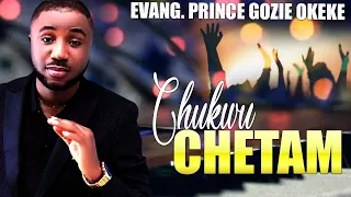 Prince Gozie Okeke -  Chetam   -  Nigerian Gospel Songs