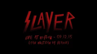 Slayer - Live at Moscow 09.12.15 (Fan Multicam by Seadir)