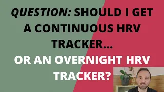 Heart Rate Variability 101: Should I get a Continuous HRV tracker or an Overnight HRV tracker?