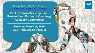 Conversations on Cancer: ODAC Chronicles - Past, Present, & Future of Oncology Advisory Committees