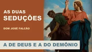 As Duas Seduções: a de Deus e a do Demônio | Dom José Francisco Falcão