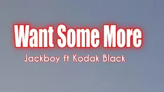 Jackboy ft Kodak Black  - Want Some More (Lyrics)