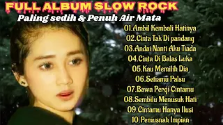 FULL ALBUM SLOW ROCK TERBARU || PALING SEDIH & PENUH AIR MATA !!