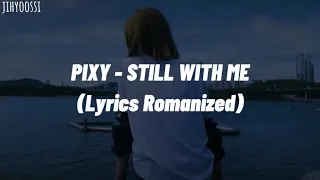 PIXY(픽시) - STILL WITH ME/Lyrics Romanized