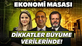 Yurt İçi ve Dışında Dikkatler Büyüme Verilerinde! | Ekonomi Masası