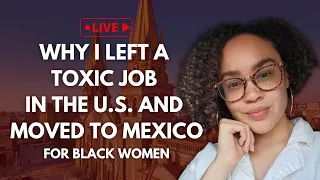 Why I Left a Toxic Job In the U.S. and Moved to Mexico for Black Women | Radical Self-Love