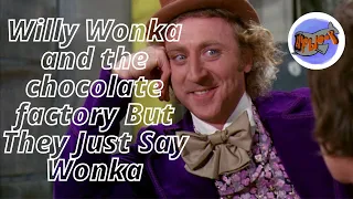 Willy Wonka and the Chocolate Factory But They just Say Wonka