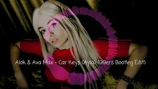 Alok & Ava Max - Car Keys (Ayla) (99ers Bootleg Edit)