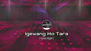 IGEWANG MO TARA FUNKY NIGHT VOCALS BY DJ 4