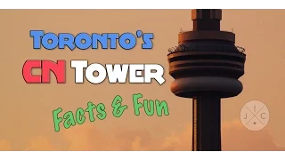 Toronto's CN Tower - Facts and Fun I J&C Toronto