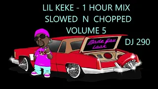 LIL KEKE - 1 HOUR VOLUME 5 SLOWED N CHOPPED MIX DJ 290