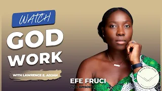 Efe Fruci talks Black Midwifery, Childhood Illness, Faith, Confidence Coaching &More| Watch God Work