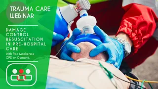 Trauma Care Webinar: Damage Control Resuscitation in Pre-Hospital Care. Presented by Rod Mackenzie.