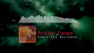 Dominykas Beliukas - Arčiau Tavęs (Official Audio)