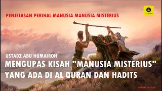 MANUSIA MANUSIA MISTERIUS DALAM AL QURAN DAN HADITS - USTADZ ABU HUMAIROH