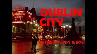 Dublin City in the 60's, 70's And 80's