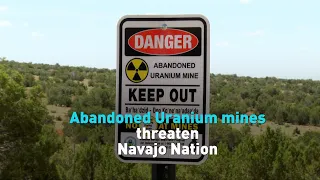 Abandoned Uranium mines causes ongoing issues for residents in Navajo Nation