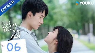 [The Best of You in My Mind] EP06 | Childhood Sweethearts to Lovers | Song Yiren/Zhang Yao | YOUKU