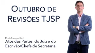 Atos das Partes, Juízes e Escrivão - Revisão TJSP (Aula 03)