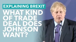 UK/EU Trade Deal: What Does Johnson Want? - Brexit Explained