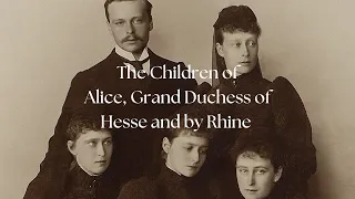 The Children of Alice, Grand Duchess of Hesse and by Rhine