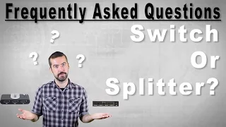 FAQ - What's The Difference Between A Switch & A Splitter?