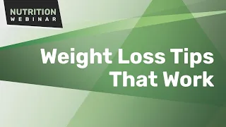 Weight Loss Tips That Work | Nutrition Webinar