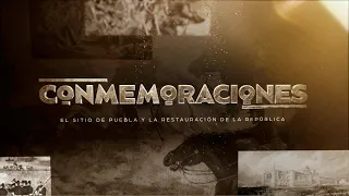 Conmemoraciones - El sitio de Puebla y la restauración de la República (04/05/2022)