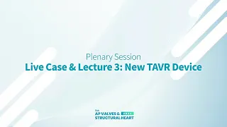 [AP VALVES & SH 2022] Live Case & Lecture 3: New TAVR Device